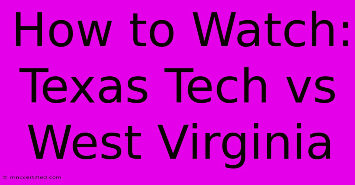 How To Watch: Texas Tech Vs West Virginia