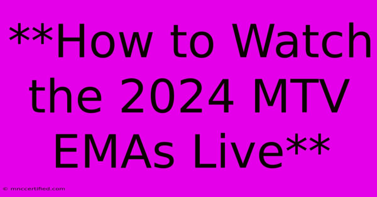 **How To Watch The 2024 MTV EMAs Live**