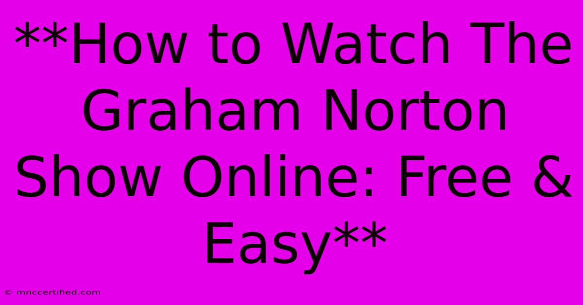 **How To Watch The Graham Norton Show Online: Free & Easy** 