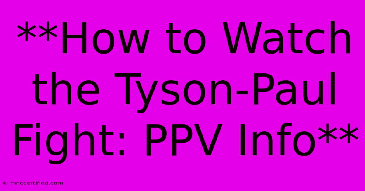 **How To Watch The Tyson-Paul Fight: PPV Info**