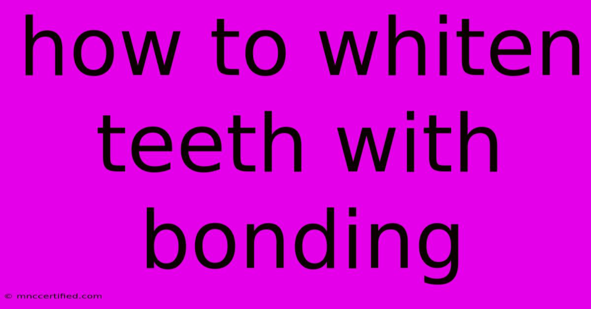 How To Whiten Teeth With Bonding