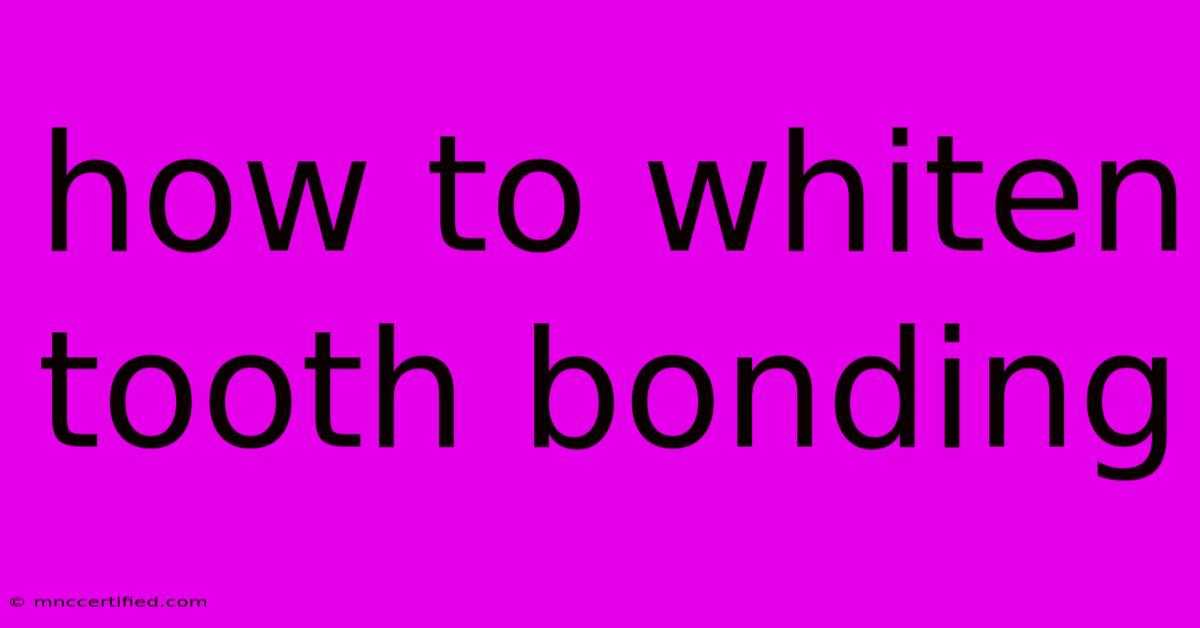 How To Whiten Tooth Bonding