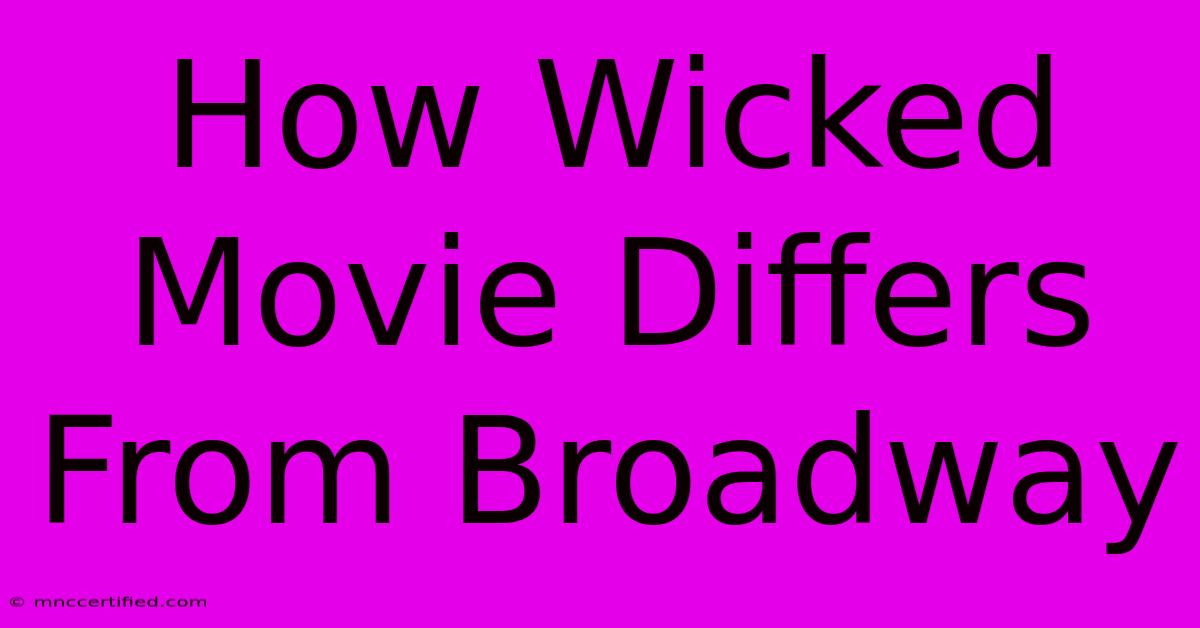 How Wicked Movie Differs From Broadway