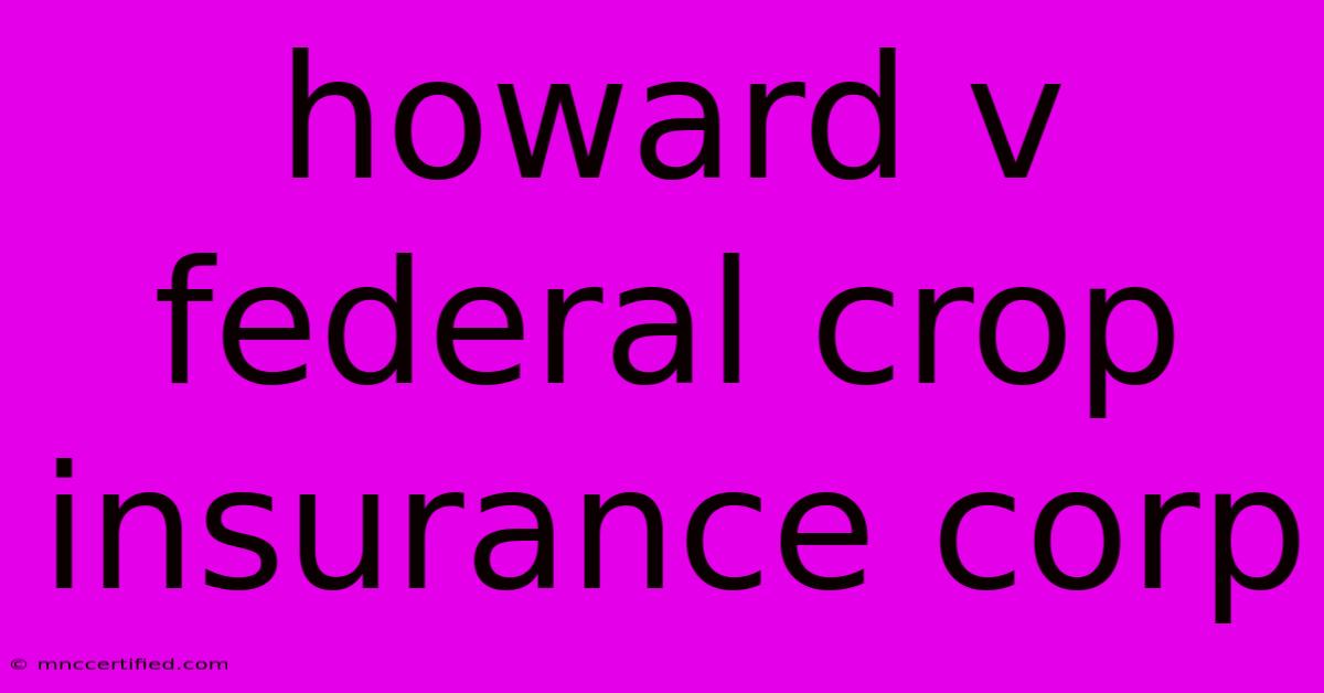 Howard V Federal Crop Insurance Corp