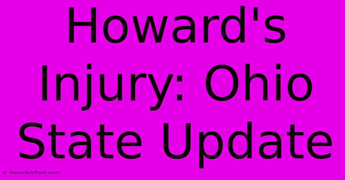 Howard's Injury: Ohio State Update