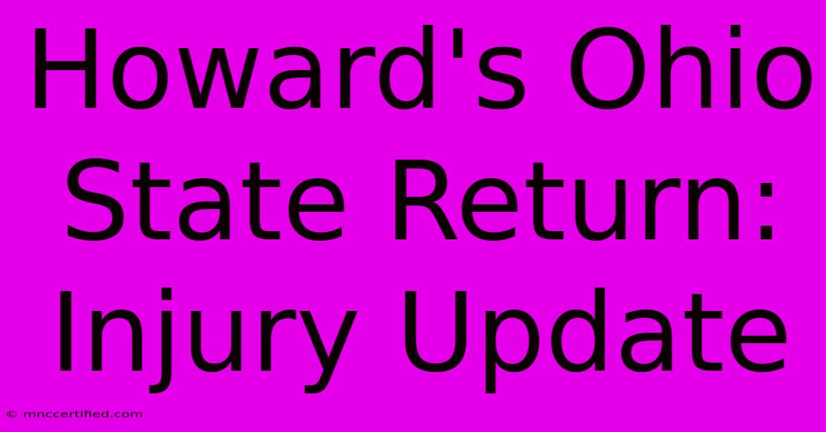 Howard's Ohio State Return: Injury Update