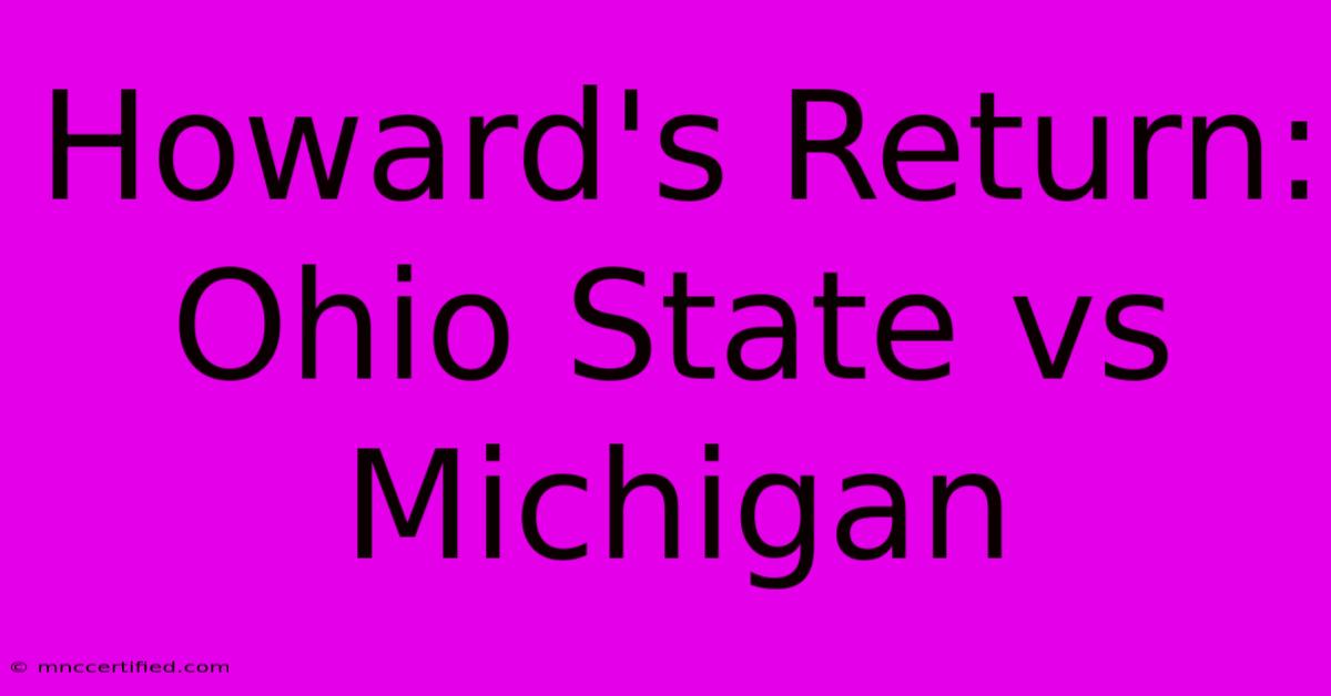 Howard's Return: Ohio State Vs Michigan