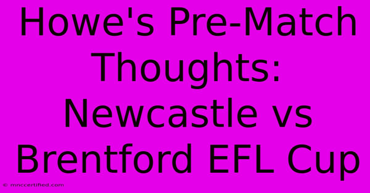 Howe's Pre-Match Thoughts: Newcastle Vs Brentford EFL Cup