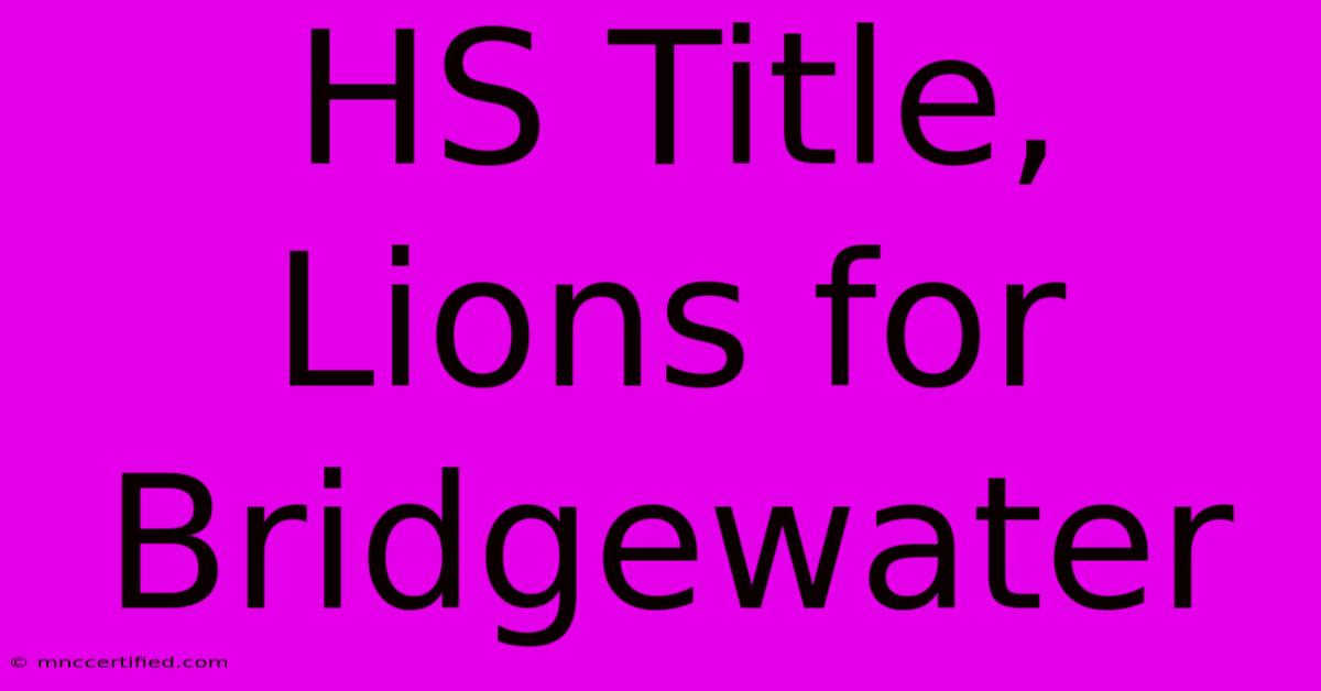 HS Title, Lions For Bridgewater