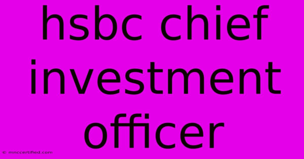 Hsbc Chief Investment Officer