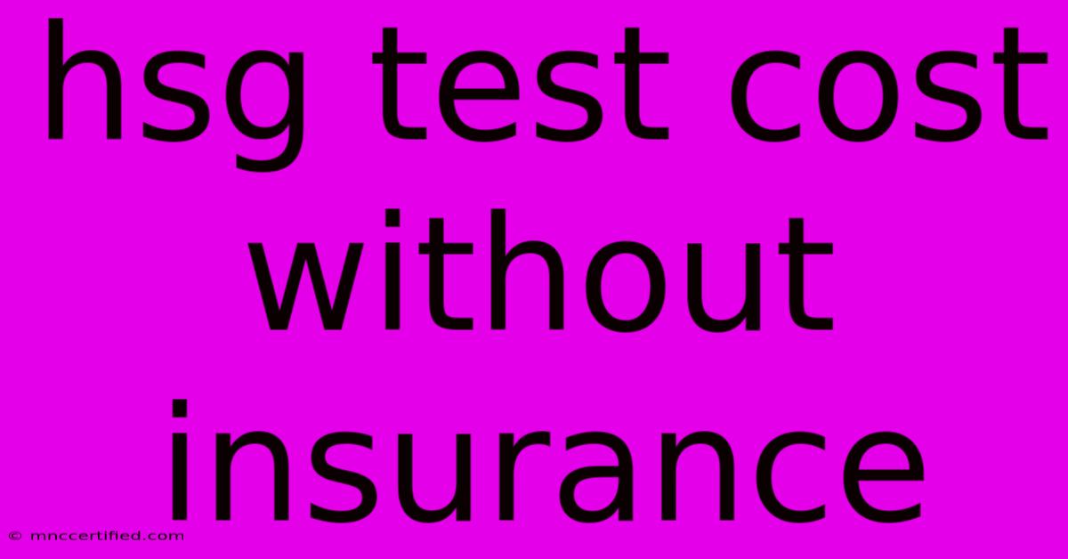 Hsg Test Cost Without Insurance