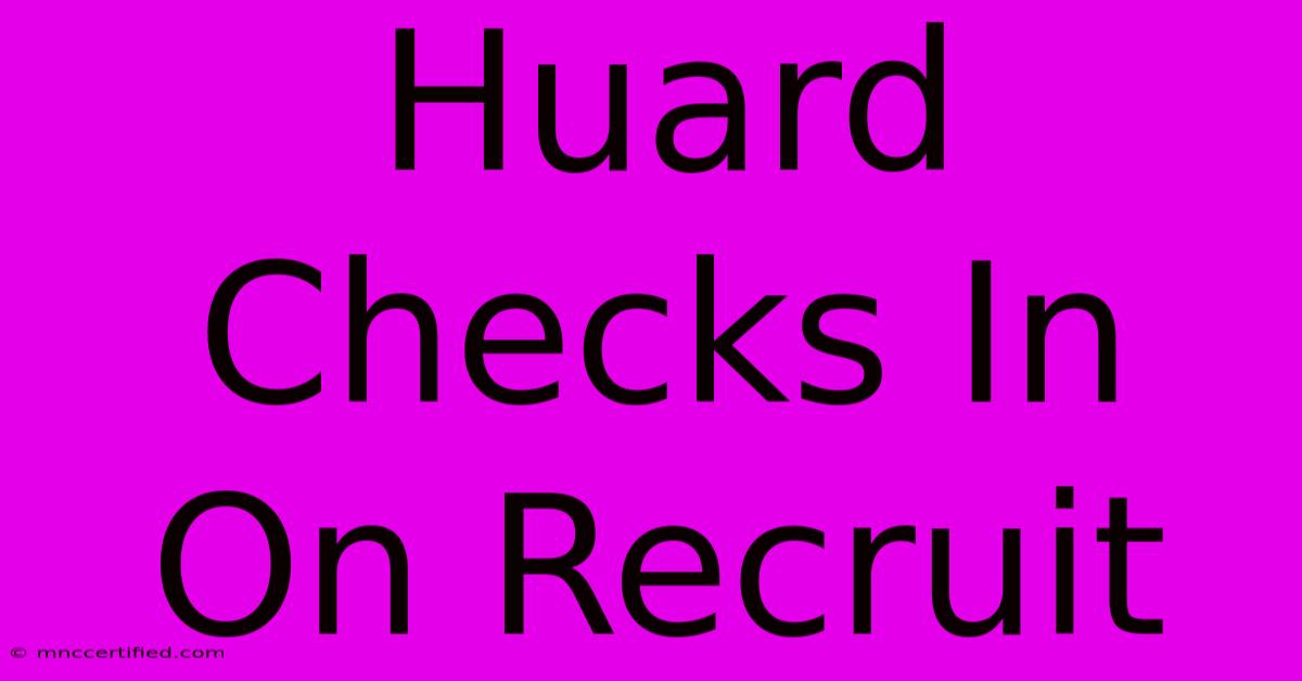 Huard Checks In On Recruit