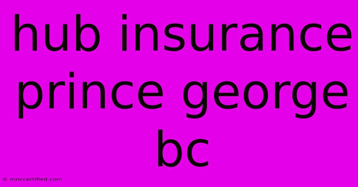 Hub Insurance Prince George Bc