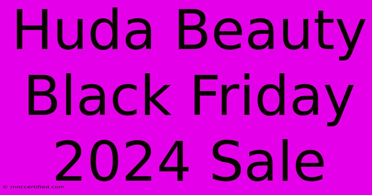 Huda Beauty Black Friday 2024 Sale