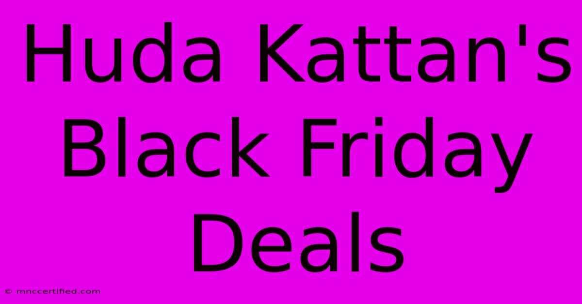 Huda Kattan's Black Friday Deals