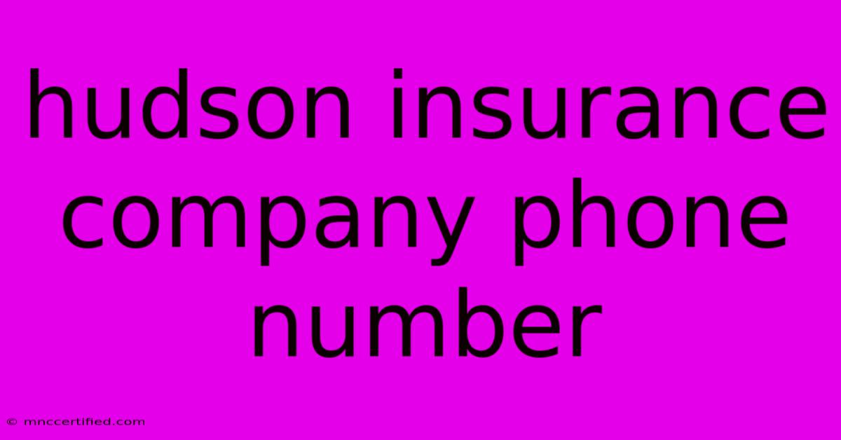 Hudson Insurance Company Phone Number