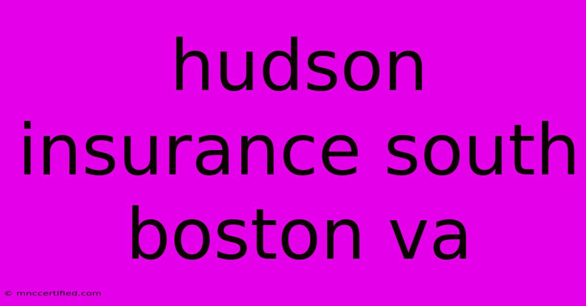 Hudson Insurance South Boston Va