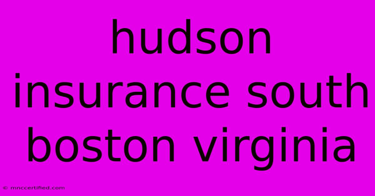 Hudson Insurance South Boston Virginia