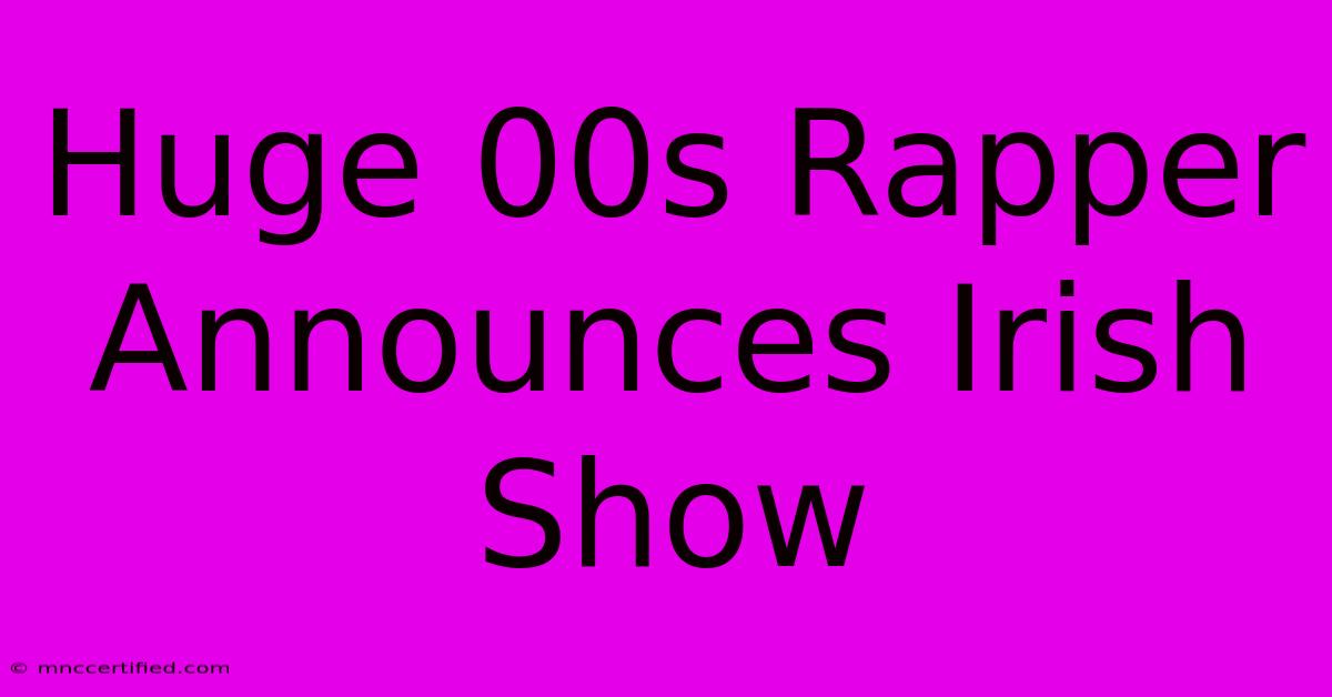 Huge 00s Rapper Announces Irish Show