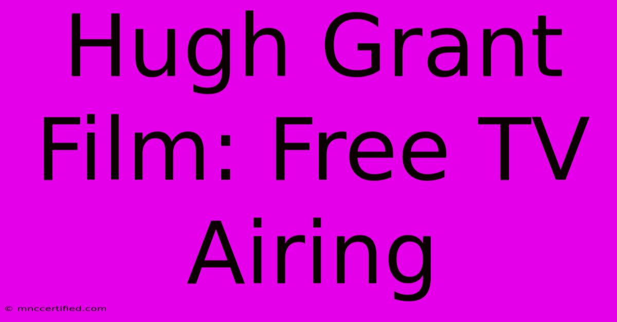 Hugh Grant Film: Free TV Airing