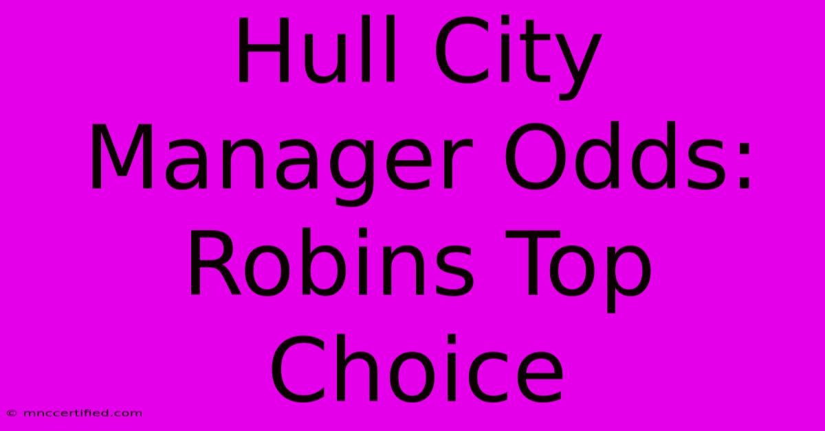 Hull City Manager Odds:  Robins Top Choice