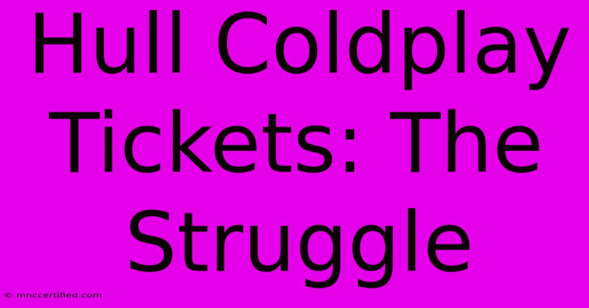 Hull Coldplay Tickets: The Struggle