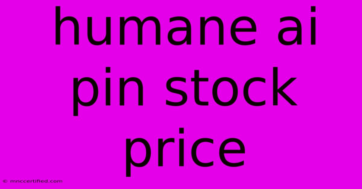 Humane Ai Pin Stock Price