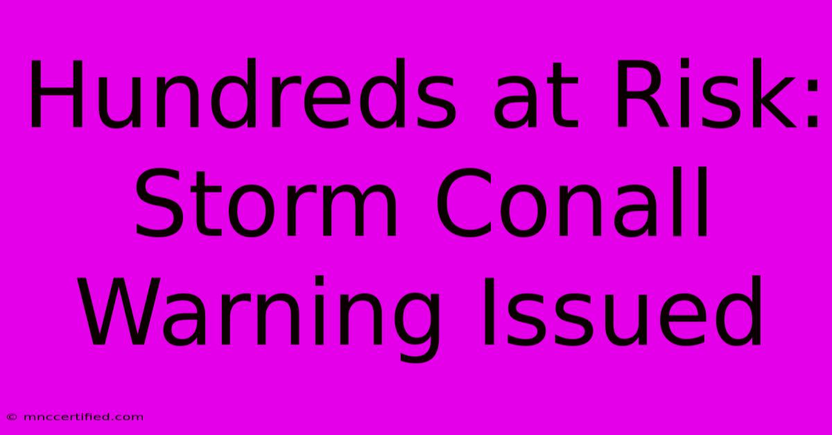 Hundreds At Risk: Storm Conall Warning Issued