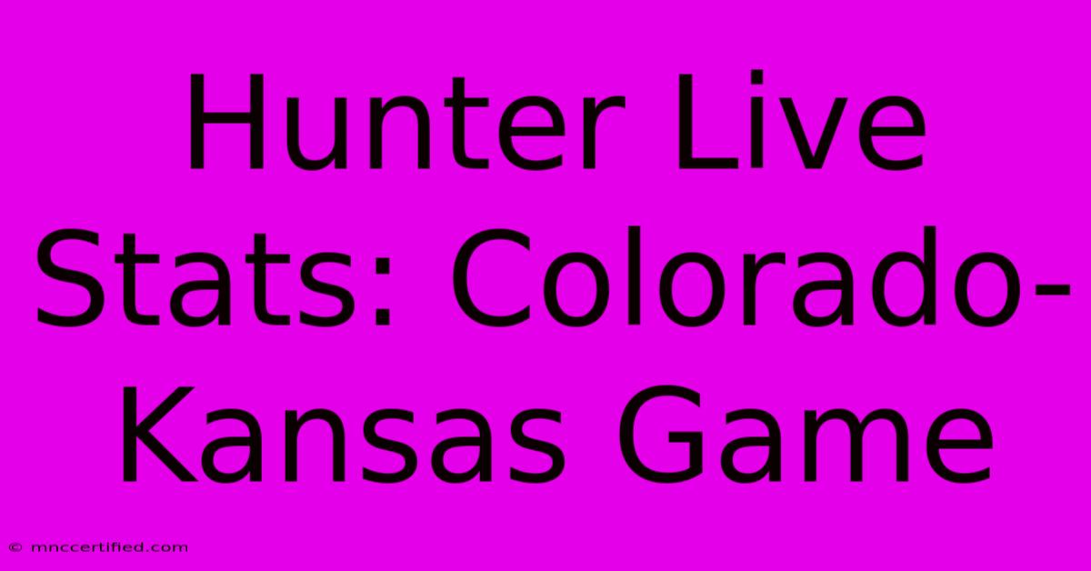 Hunter Live Stats: Colorado-Kansas Game