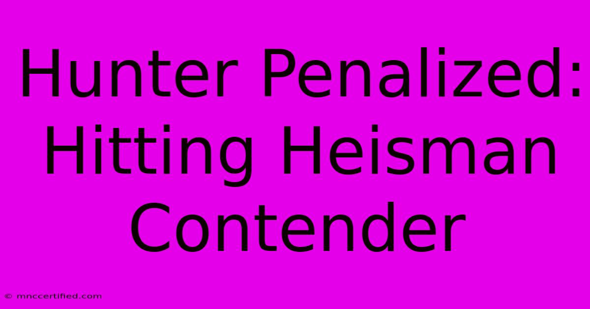 Hunter Penalized: Hitting Heisman Contender