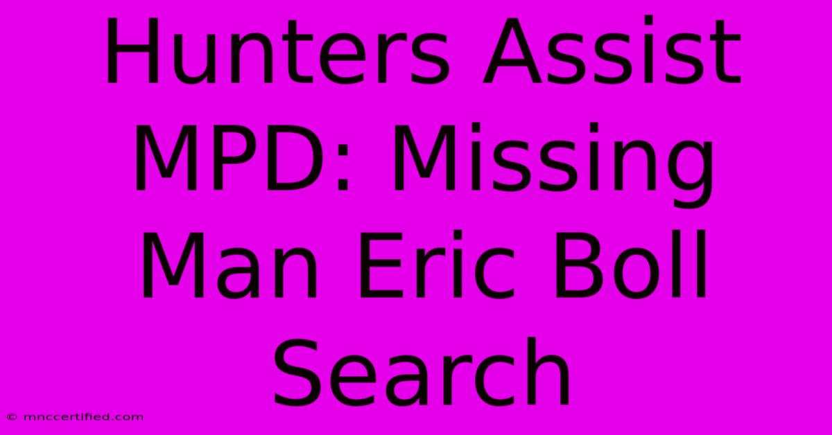 Hunters Assist MPD: Missing Man Eric Boll Search