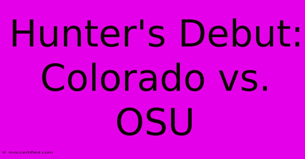 Hunter's Debut: Colorado Vs. OSU