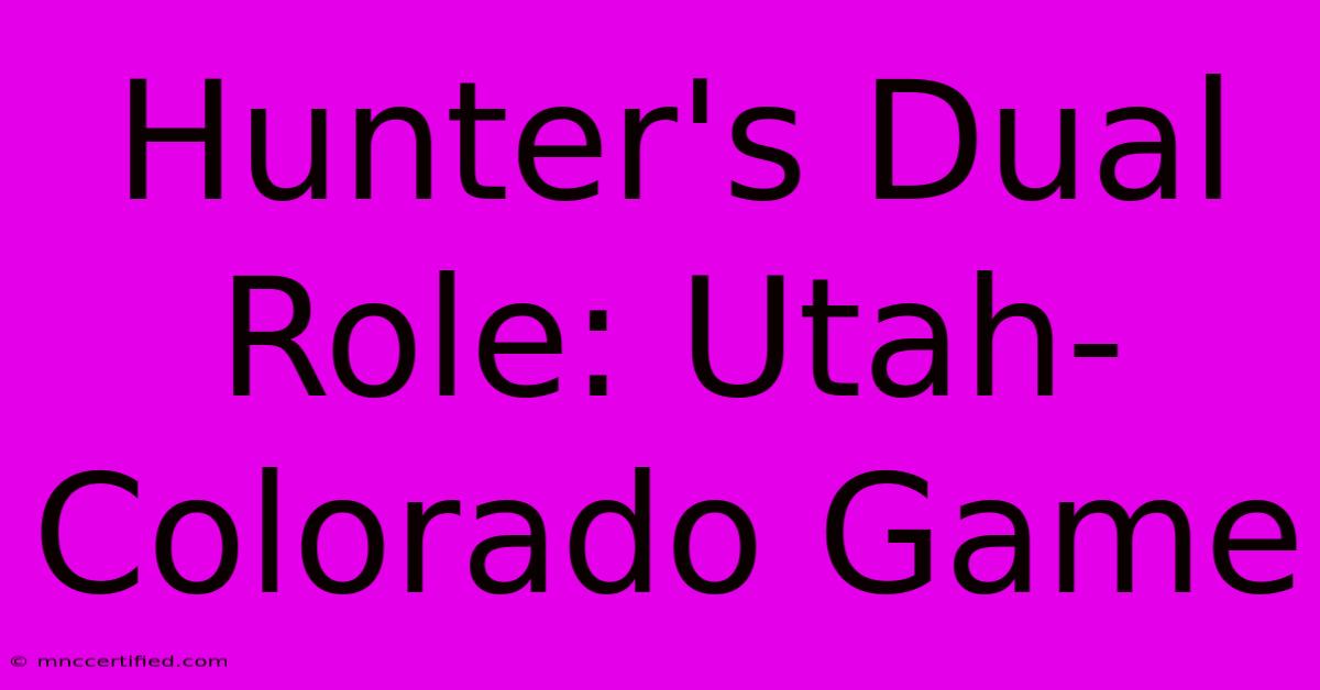 Hunter's Dual Role: Utah-Colorado Game