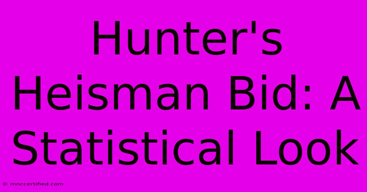 Hunter's Heisman Bid: A Statistical Look