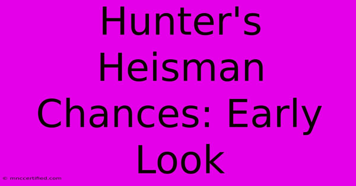 Hunter's Heisman Chances: Early Look