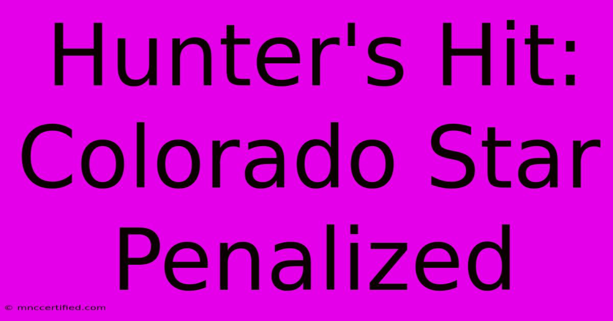 Hunter's Hit: Colorado Star Penalized