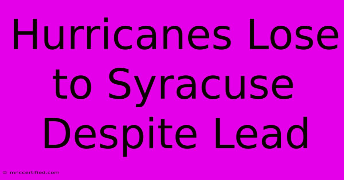 Hurricanes Lose To Syracuse Despite Lead