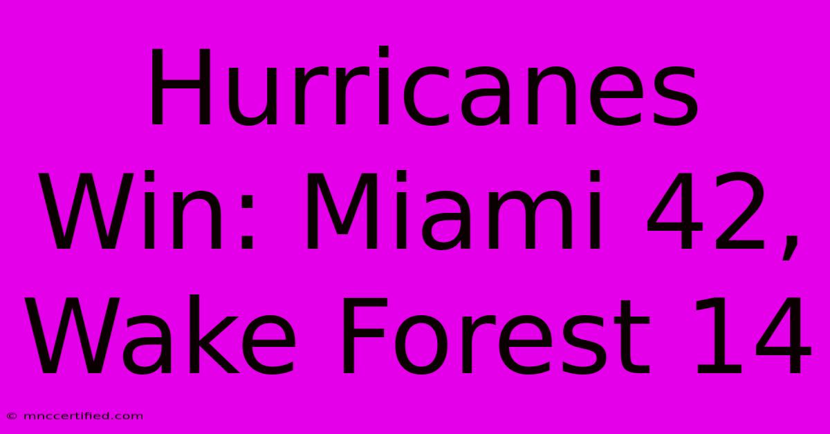 Hurricanes Win: Miami 42, Wake Forest 14