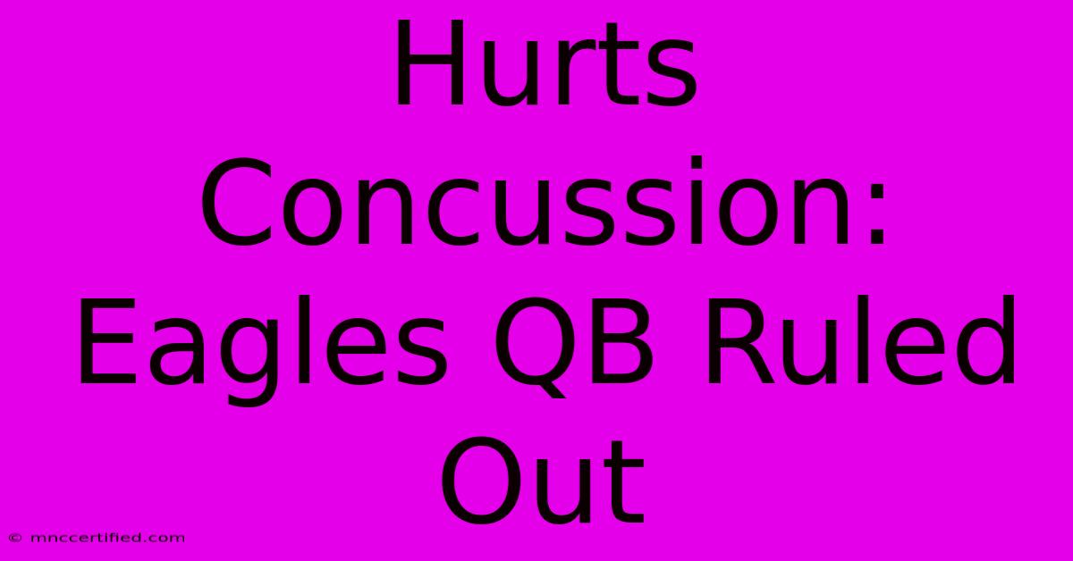 Hurts Concussion: Eagles QB Ruled Out