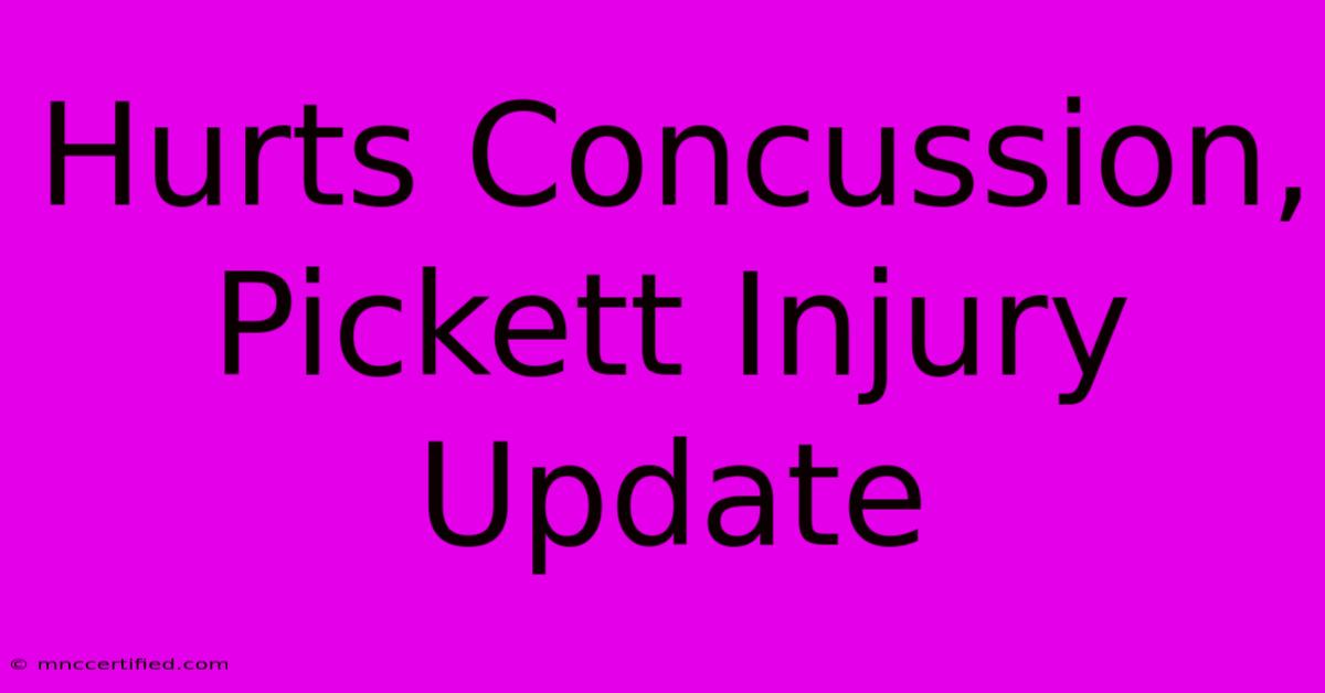 Hurts Concussion, Pickett Injury Update