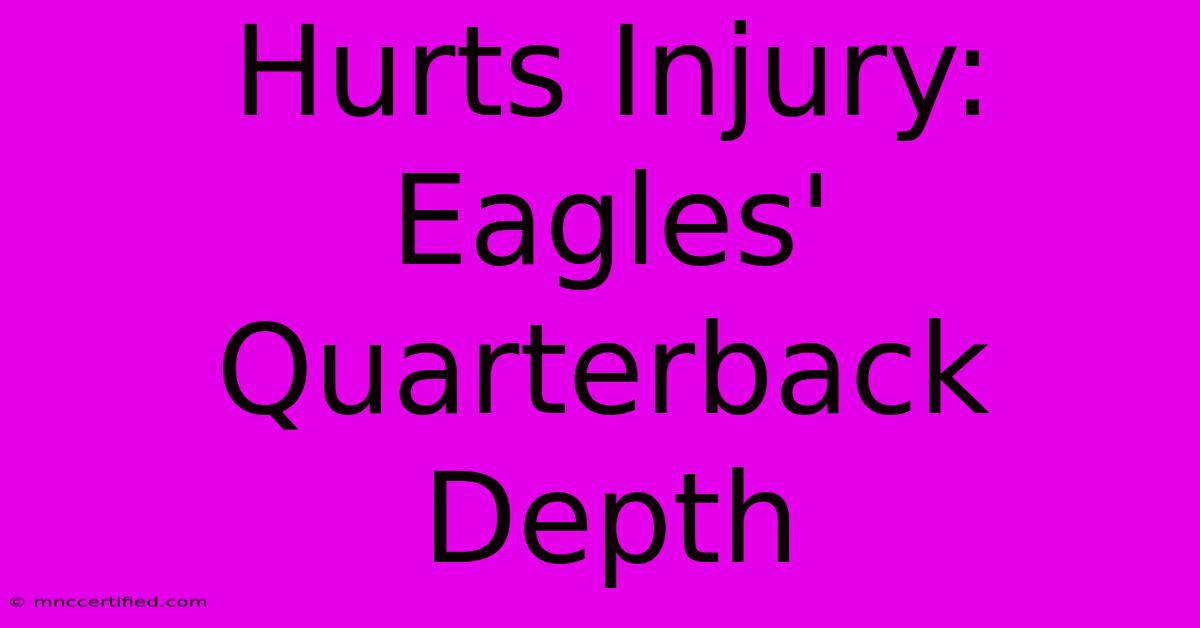 Hurts Injury: Eagles' Quarterback Depth