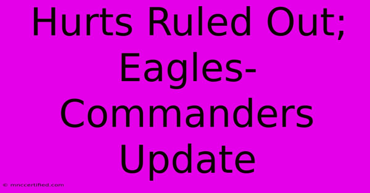 Hurts Ruled Out; Eagles-Commanders Update