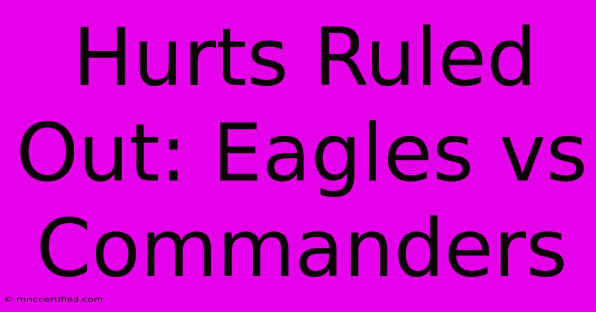 Hurts Ruled Out: Eagles Vs Commanders