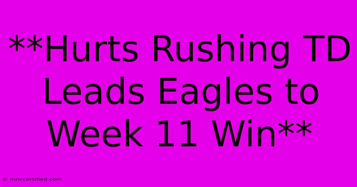 **Hurts Rushing TD Leads Eagles To Week 11 Win**