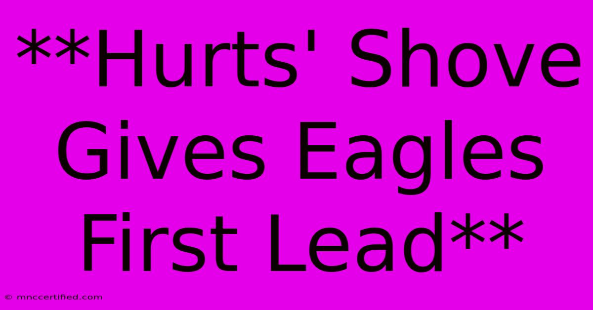 **Hurts' Shove Gives Eagles First Lead**