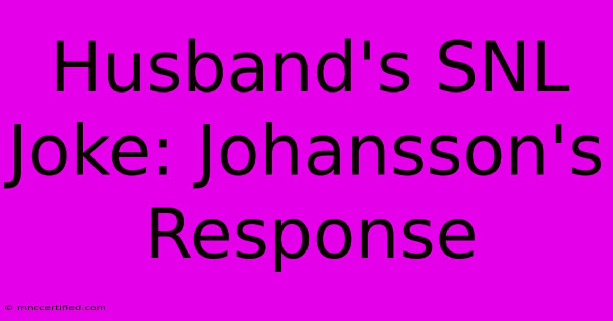 Husband's SNL Joke: Johansson's Response