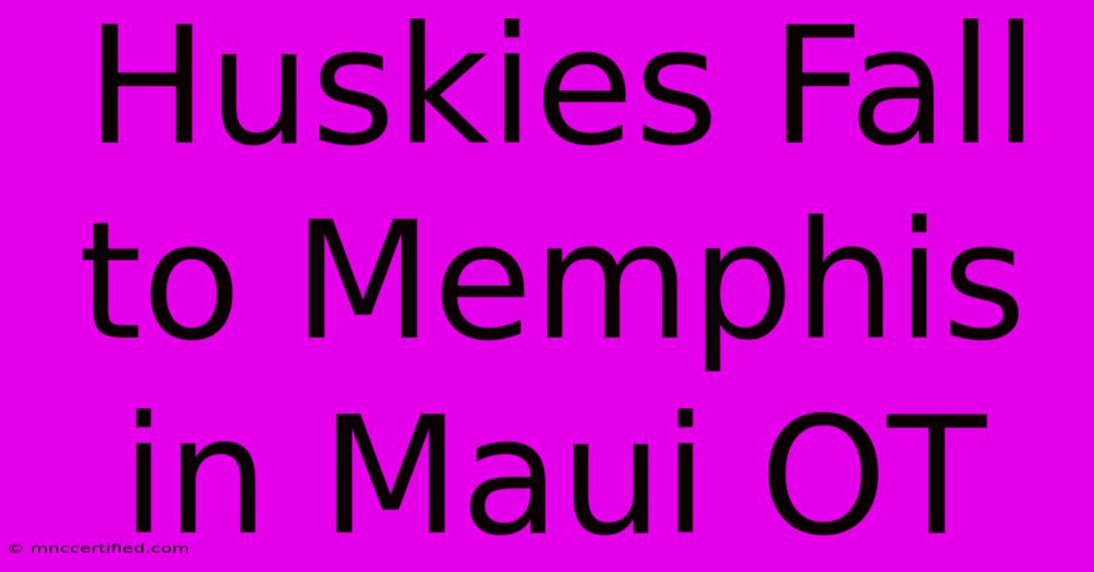 Huskies Fall To Memphis In Maui OT