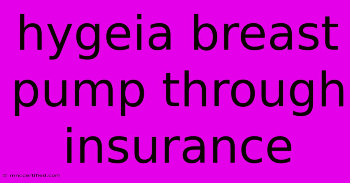 Hygeia Breast Pump Through Insurance