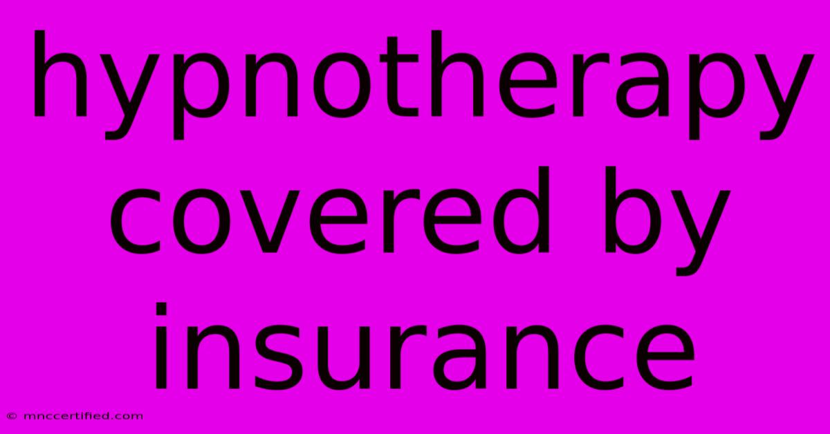 Hypnotherapy Covered By Insurance