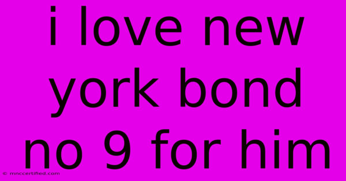 I Love New York Bond No 9 For Him